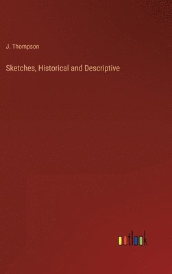 Sketches, Historical and Descriptive