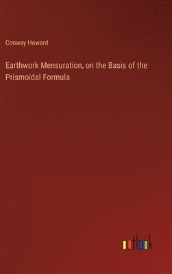 Earthwork Mensuration, on the Basis of the Prismoidal Formula 1