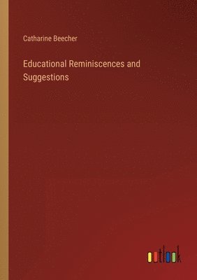 bokomslag Educational Reminiscences and Suggestions