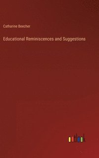 bokomslag Educational Reminiscences and Suggestions