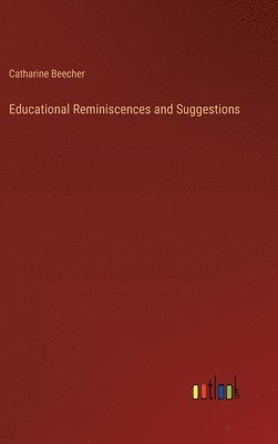 bokomslag Educational Reminiscences and Suggestions