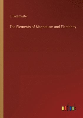bokomslag Elements of Magnetism and Electricity