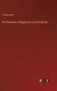 bokomslag Elements of Magnetism and Electricity