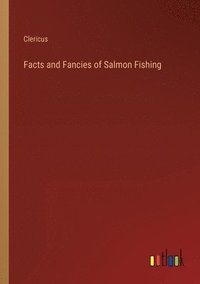 bokomslag Facts and Fancies of Salmon Fishing