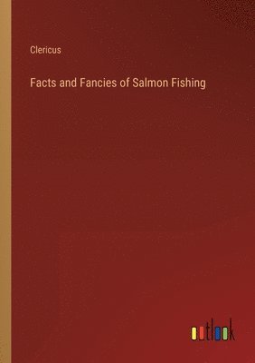 bokomslag Facts and Fancies of Salmon Fishing