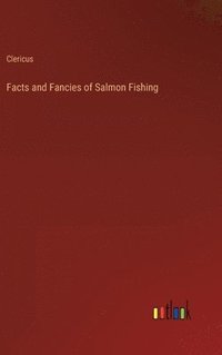 bokomslag Facts and Fancies of Salmon Fishing