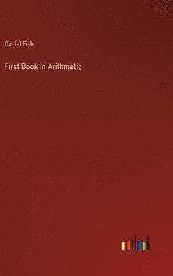 Daniel Fish - First Book in Arithmetic, Inbunden