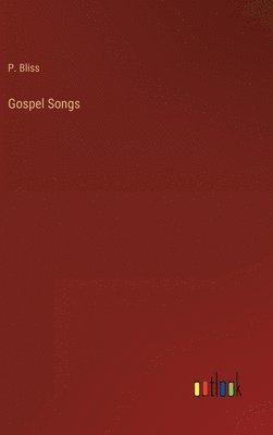 P Bliss, P. Bliss - Gospel Songs, Inbunden