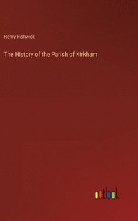 bokomslag History of the Parish of Kirkham