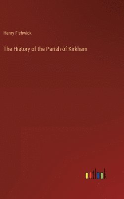 bokomslag History of the Parish of Kirkham