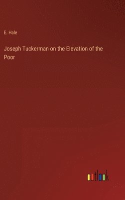 Joseph Tuckerman on the Elevation of the Poor