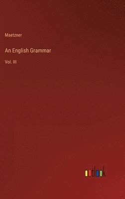 Maetzner - English Grammar, Inbunden