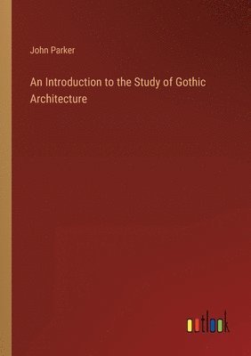 An Introduction to the Study of Gothic Architecture 1