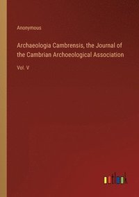 bokomslag Archaeologia Cambrensis, the Journal of the Cambrian Archoeological Association