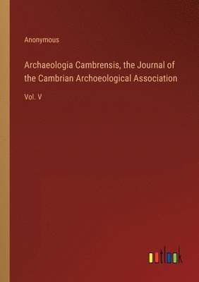 bokomslag Archaeologia Cambrensis, the Journal of the Cambrian Archoeological Association