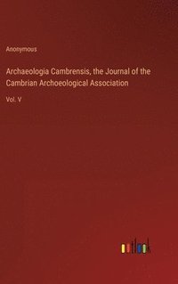 bokomslag Archaeologia Cambrensis, the Journal of the Cambrian Archoeological Association