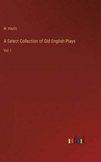 bokomslag Select Collection of Old English Plays