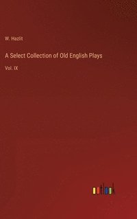 bokomslag A Select Collection of Old English Plays