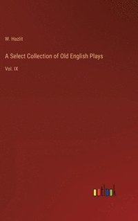 bokomslag Select Collection of Old English Plays