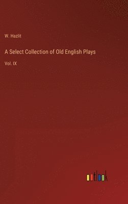 A Select Collection of Old English Plays 1