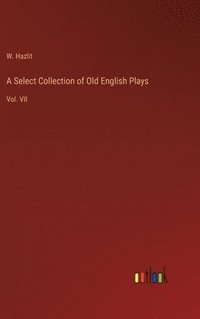 bokomslag Select Collection of Old English Plays