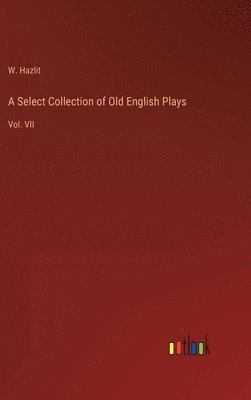 A Select Collection of Old English Plays 1