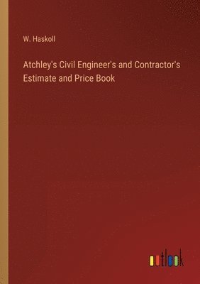 bokomslag Atchley's Civil Engineer's and Contractor's Estimate and Price Book