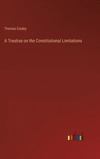 bokomslag Treatise on the Constitutional Limitations