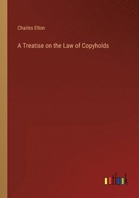 bokomslag Treatise on the Law of Copyholds