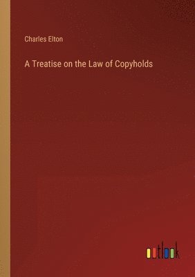bokomslag Treatise on the Law of Copyholds