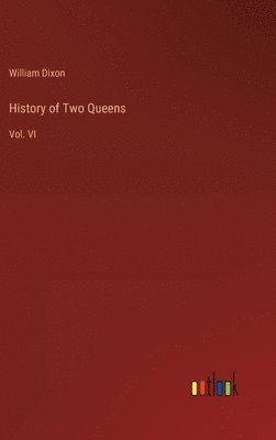 William Dixon - History of Two Queens, Inbunden
