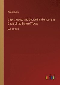 bokomslag Cases Argued and Decided in the Supreme Court of the State of Texas