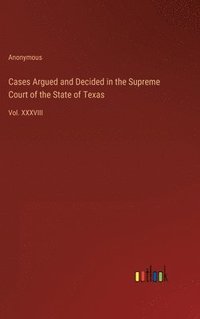 bokomslag Cases Argued and Decided in the Supreme Court of the State of Texas