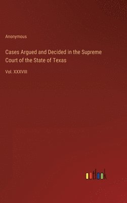 bokomslag Cases Argued and Decided in the Supreme Court of the State of Texas