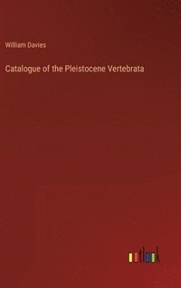 bokomslag Catalogue of the Pleistocene Vertebrata