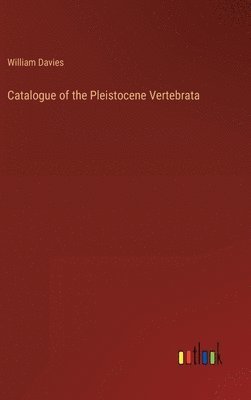 bokomslag Catalogue of the Pleistocene Vertebrata