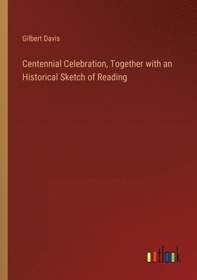 bokomslag Centennial Celebration, Together with an Historical Sketch of Reading