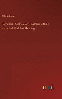 bokomslag Centennial Celebration, Together with an Historical Sketch of Reading