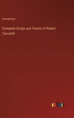 Anonymous - Complete Songs and Poems of Robert Tannahill, Inbunden