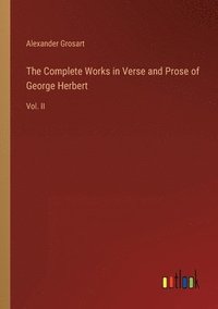 bokomslag The Complete Works in Verse and Prose of George Herbert