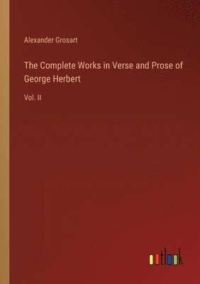 The Complete Works in Verse and Prose of George Herbert 1