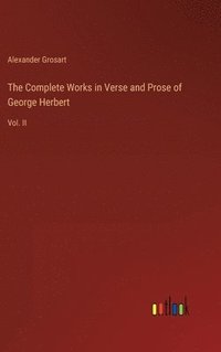 bokomslag The Complete Works in Verse and Prose of George Herbert