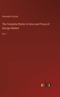 bokomslag The Complete Works in Verse and Prose of George Herbert