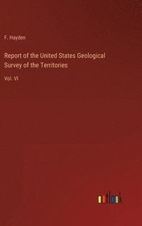 bokomslag Report of the United States Geological Survey of the Territories