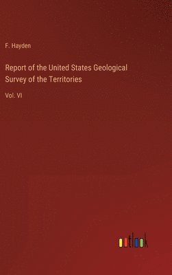 bokomslag Report of the United States Geological Survey of the Territories