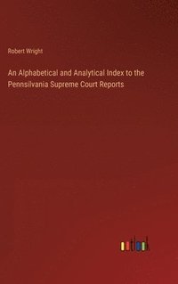 bokomslag Alphabetical and Analytical Index to the Pennsilvania Supreme Court Reports