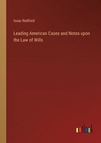 bokomslag Leading American Cases and Notes upon the Law of Wills