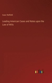 bokomslag Leading American Cases and Notes upon the Law of Wills