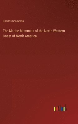 The Marine Mammals of the North Western Coast of North America 1