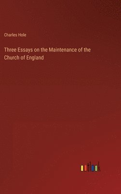 bokomslag Three Essays on the Maintenance of the Church of England